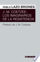 libro J.m. Coetzee: Los Imaginarios De La Resistencia